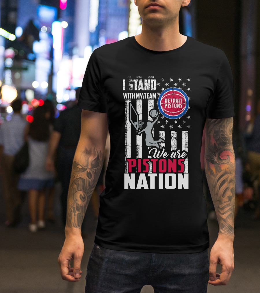 I Stand With My Team Detroit Pistons We Are Pistons Nation T-Shirt