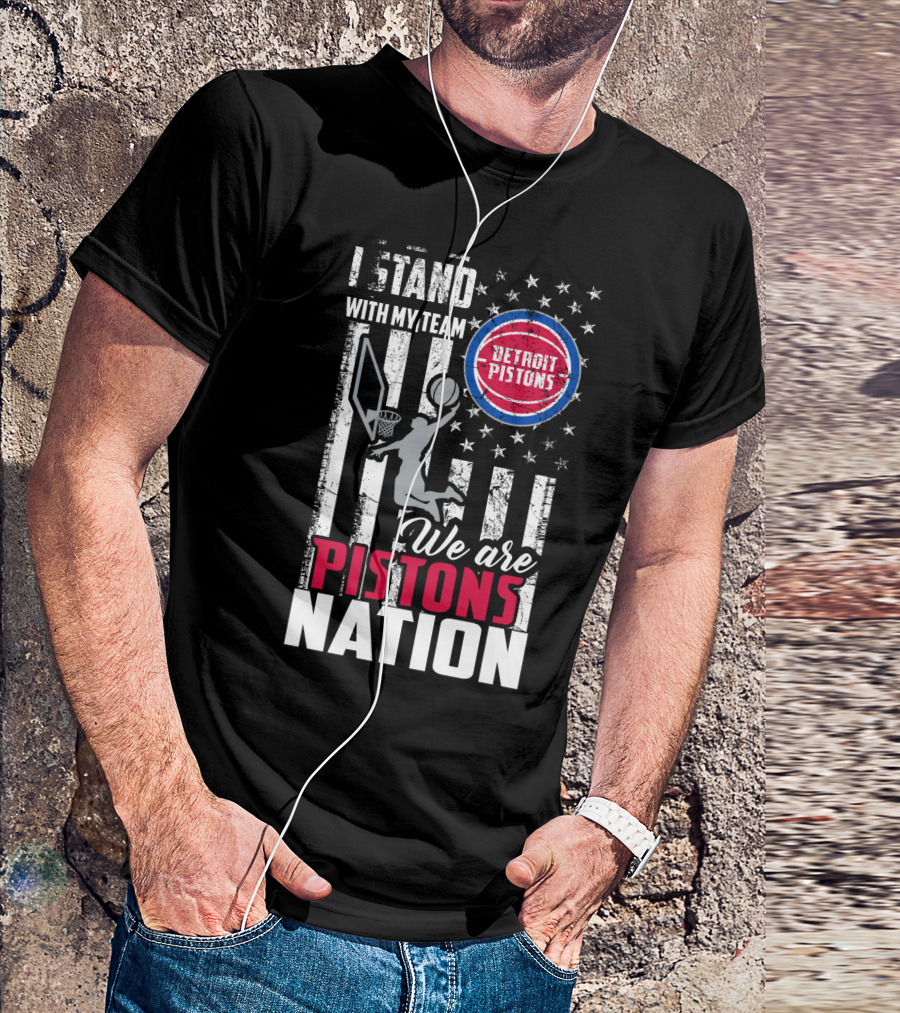 I Stand With My Team Detroit Pistons We Are Pistons Nation T-Shirt
