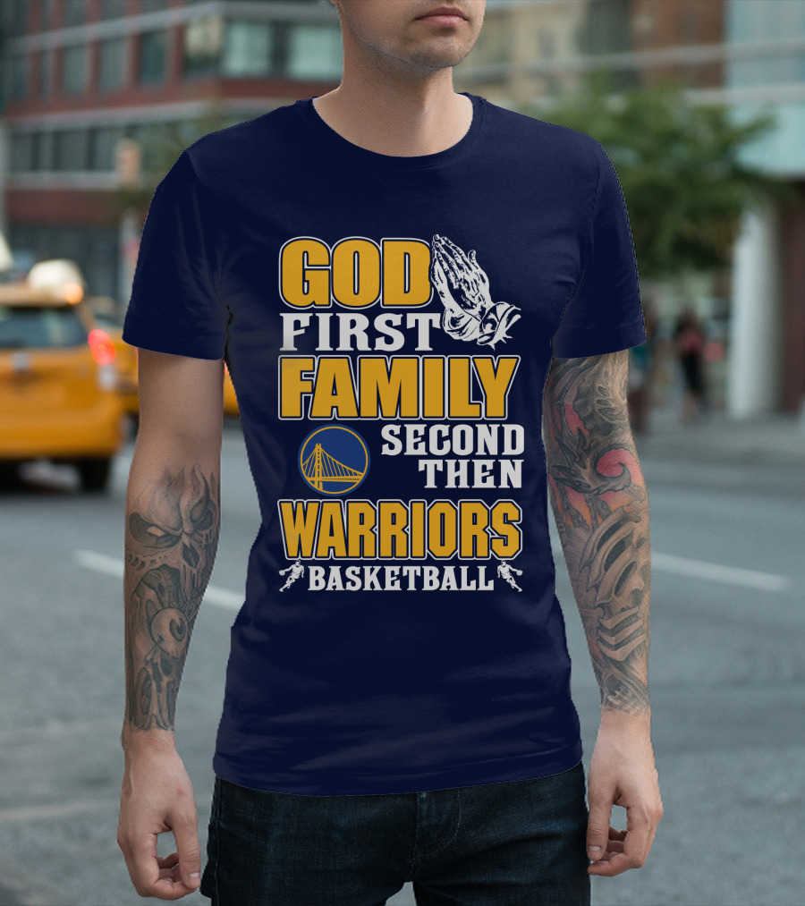 God First Family Second Then Warriors Basketball T-Shirt