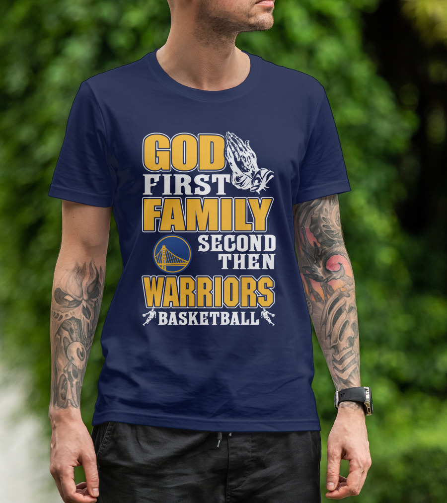 God First Family Second Then Warriors Basketball T-Shirt