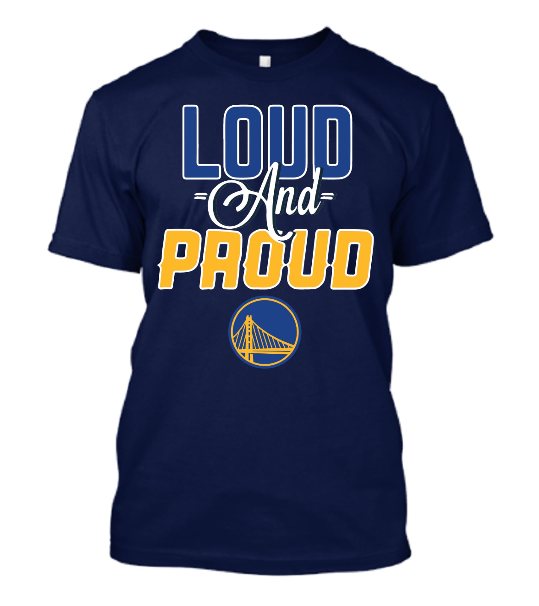 Loud And Proud Golden State Warriors T-Shirt