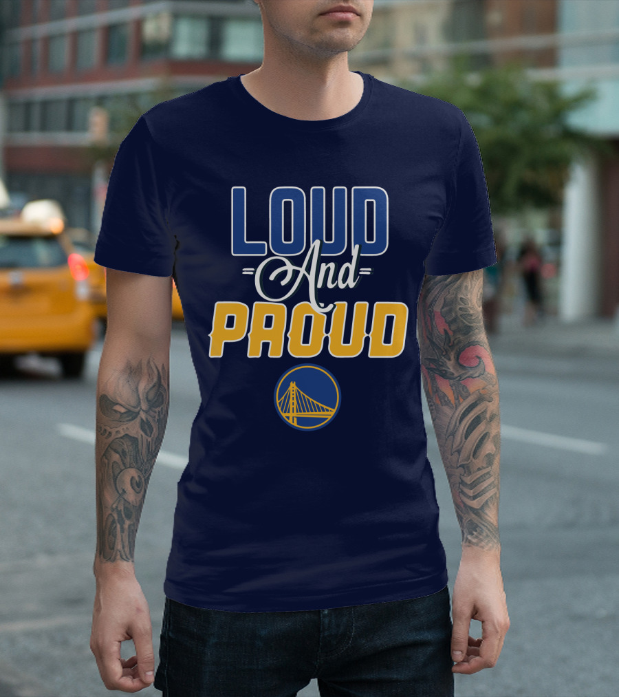 Loud And Proud Golden State Warriors T-Shirt