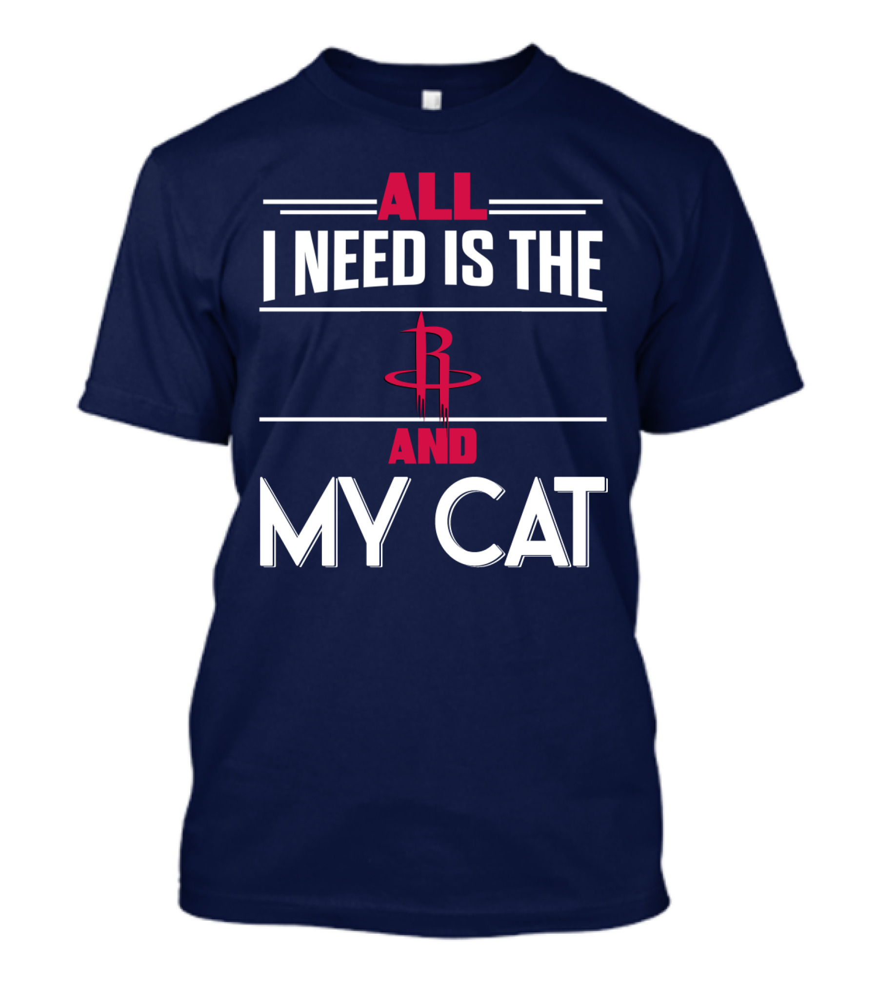 All I Need Is The Houston Rockets And My Cat T-Shirt