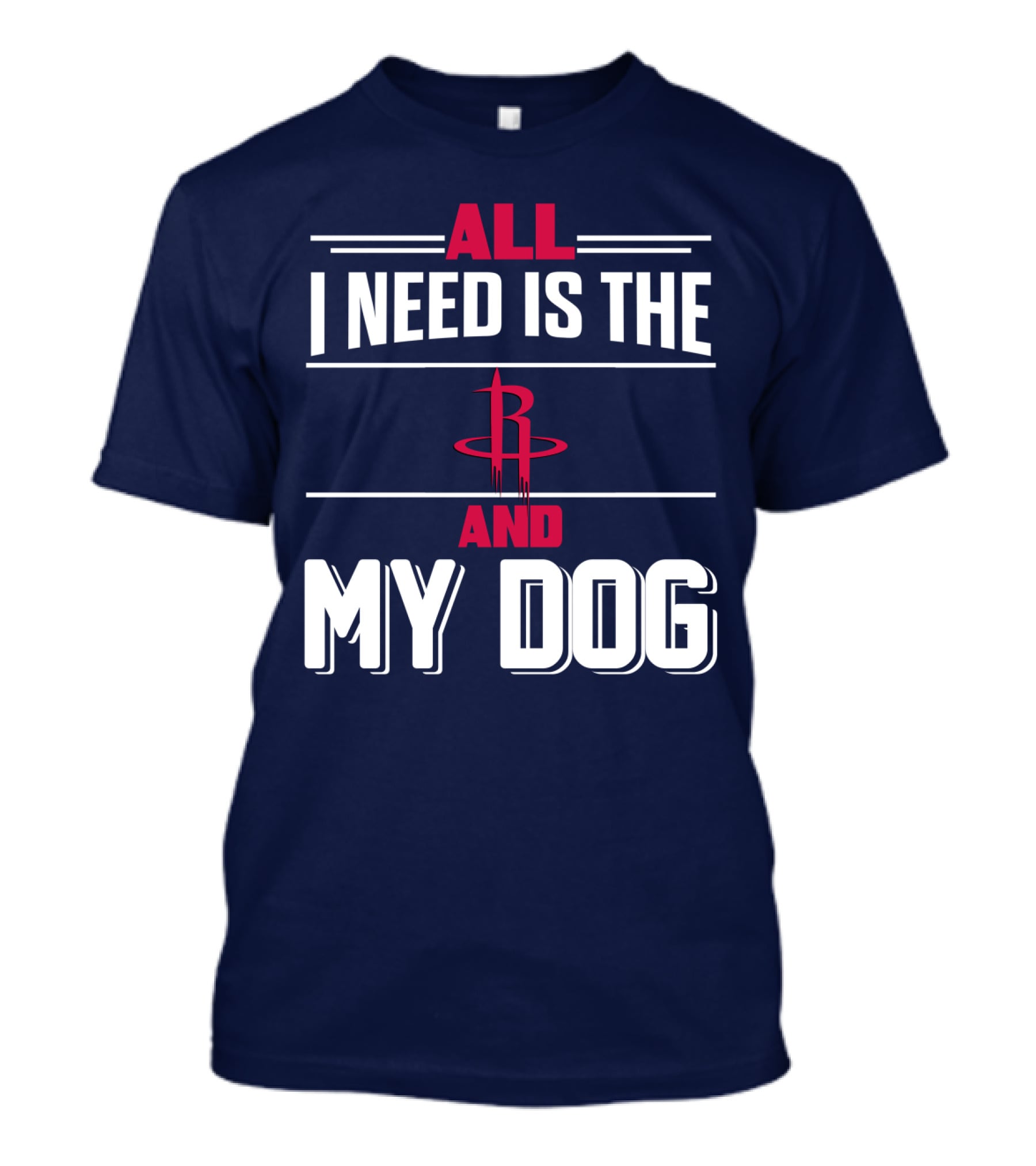 All I Need Is The Houston Rockets And My Dog T-Shirt