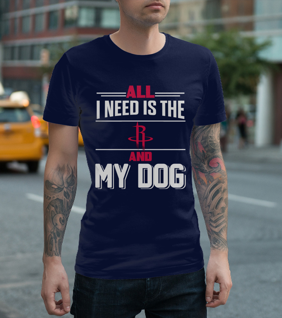 All I Need Is The Houston Rockets And My Dog T-Shirt