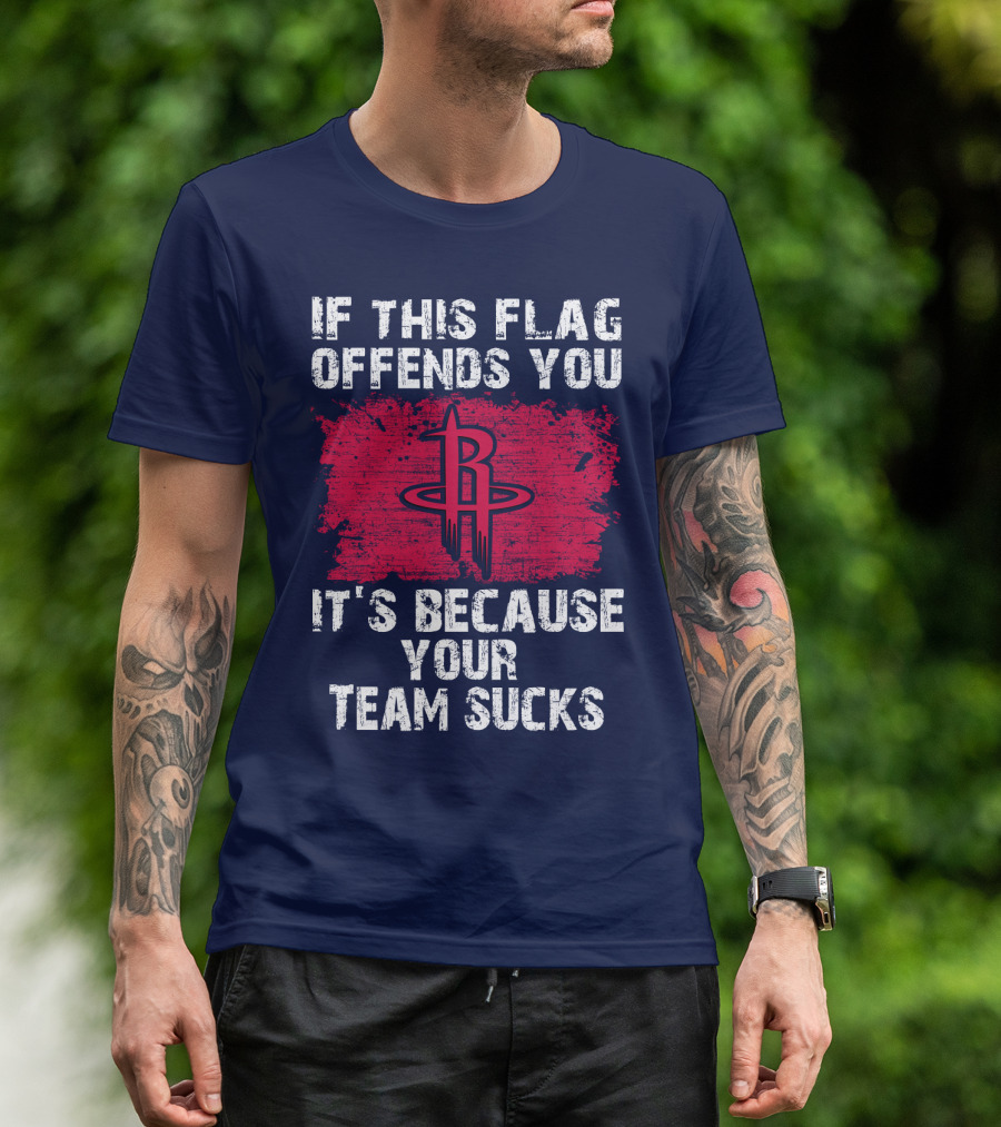 If This Flag Offends You It's Because Your Team Sucks Houston Rockets T-Shirt