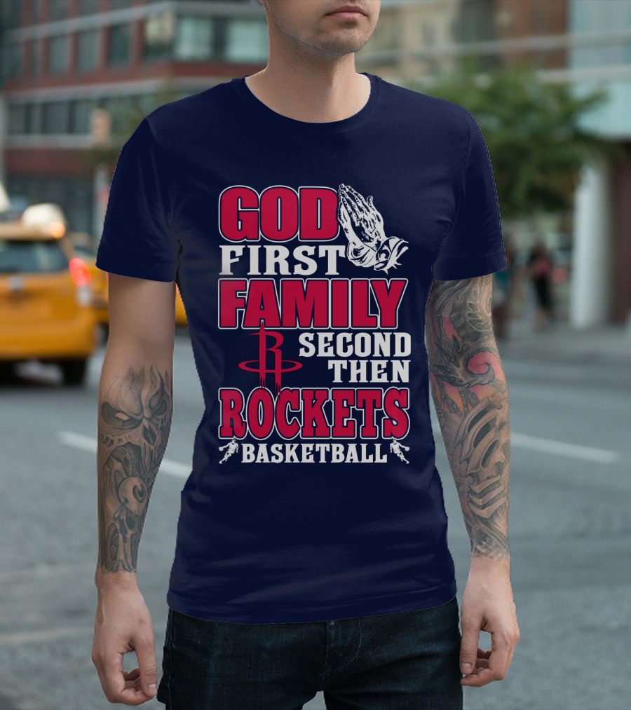 God First Family Second Then Houston Rockets Basketball T-Shirt