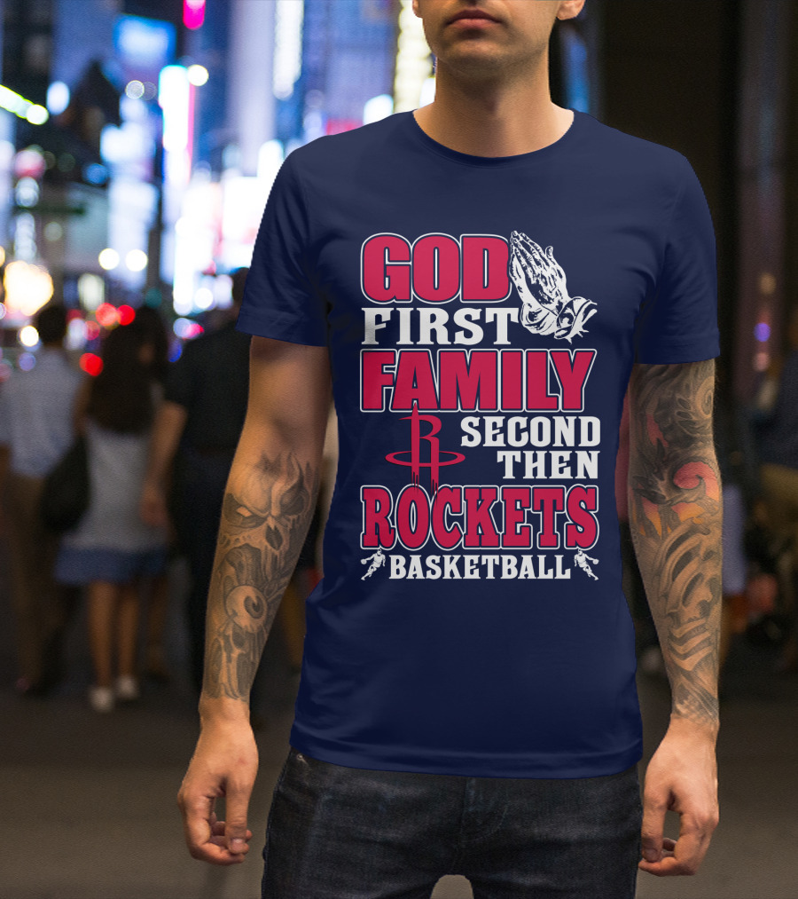 God First Family Second Then Houston Rockets Basketball T-Shirt