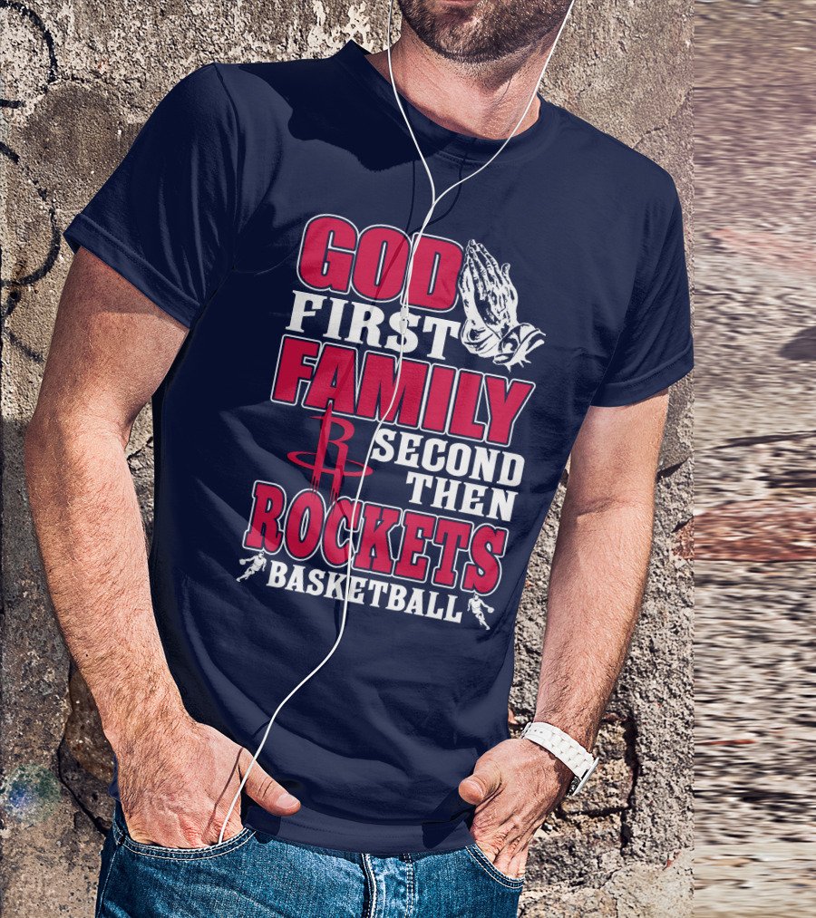 God First Family Second Then Houston Rockets Basketball T-Shirt