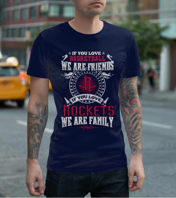 If You Love Basketball We Are Friends If You Love Houston Rockets We Are Family T-Shirt