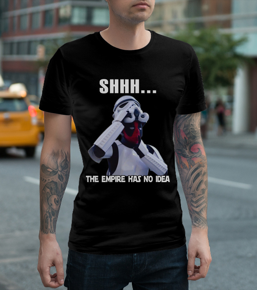 Shhh... The Empire Has No Idea T-Shirt