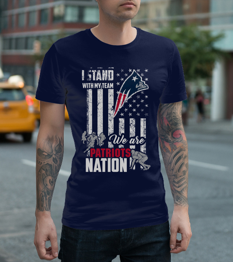 I Stand With My Team Patriots Nation We Are New England Patriots T-Shirt
