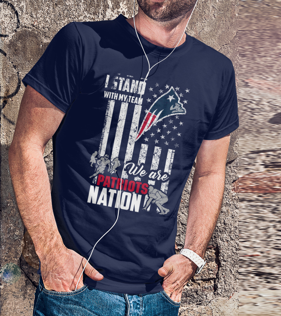 I Stand With My Team Patriots Nation We Are New England Patriots T-Shirt