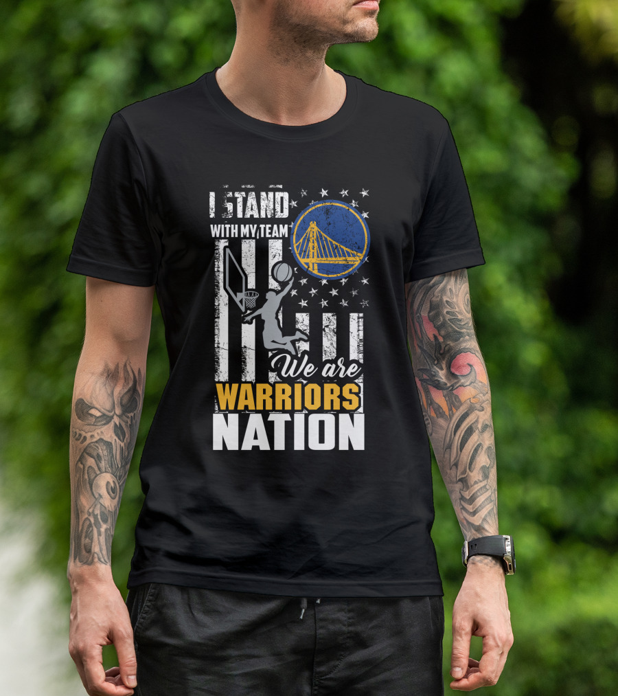I Stand With My Team We Are Warriors Nation Golden State Warriors T-Shirt