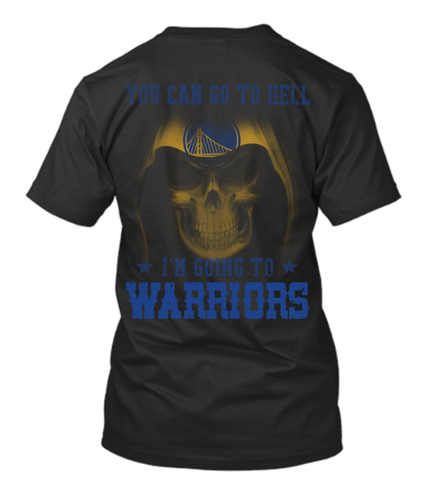YOU CAN GO TO HELL I'M GOING TO GOLDEN STATE WARRIORS T-Shirt