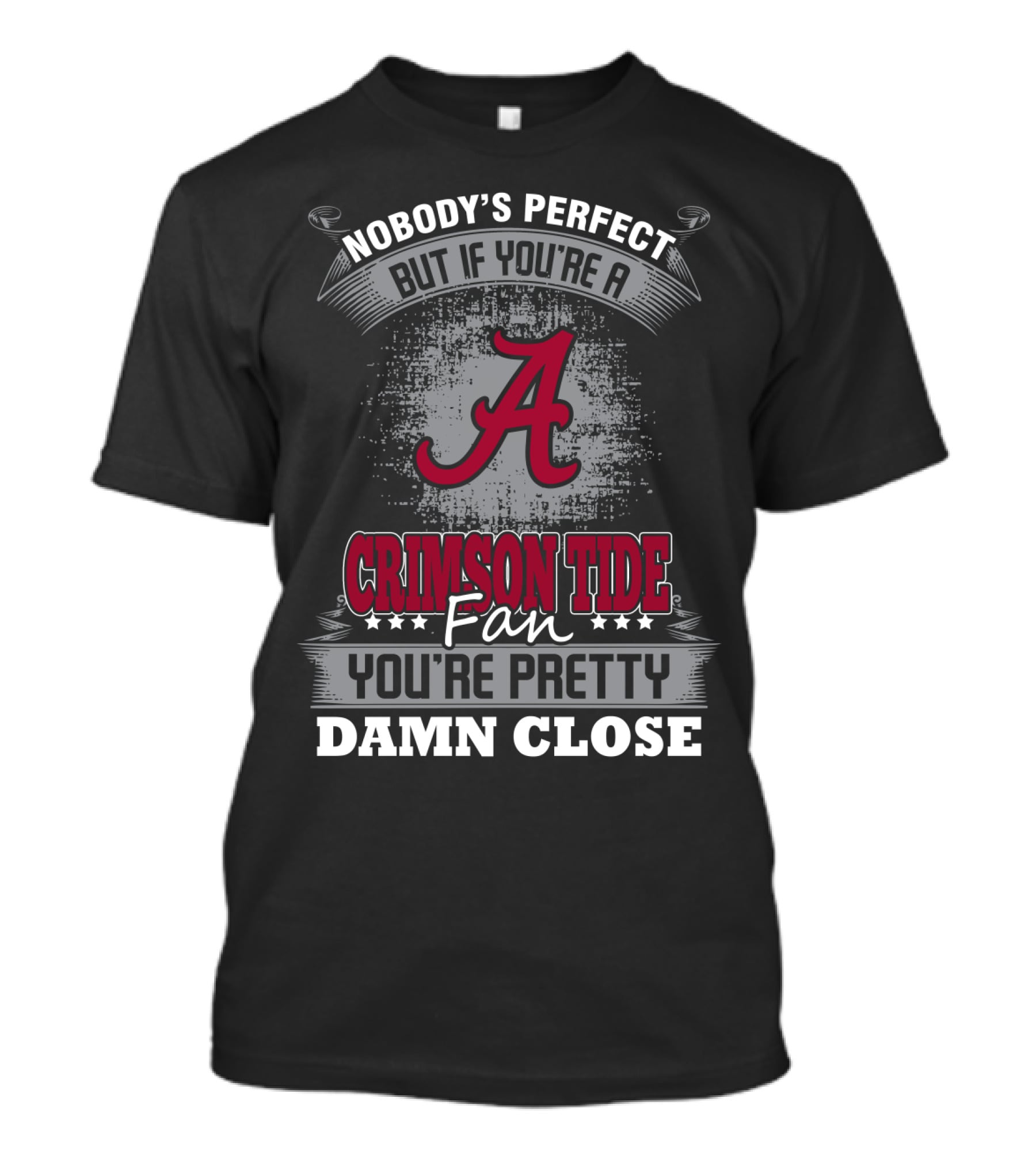 Nobody's Perfect But If You're A Crimson Tide Fan You're Pretty Damn Close T-Shirt