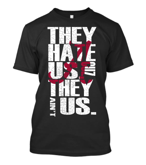 Alabama Crimson Tide They Hate Us Because They Ain't Us T-Shirt