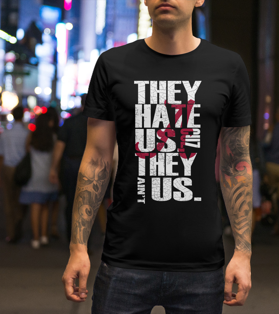 Alabama Crimson Tide They Hate Us Because They Ain't Us T-Shirt