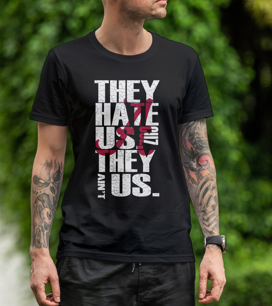 Alabama Crimson Tide They Hate Us Because They Ain't Us T-Shirt