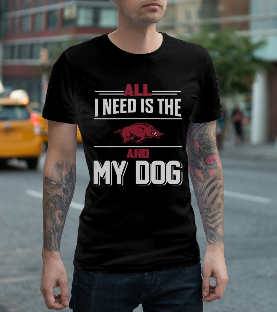 All I Need Is The Arkansas Razorbacks And My Dog T-Shirt