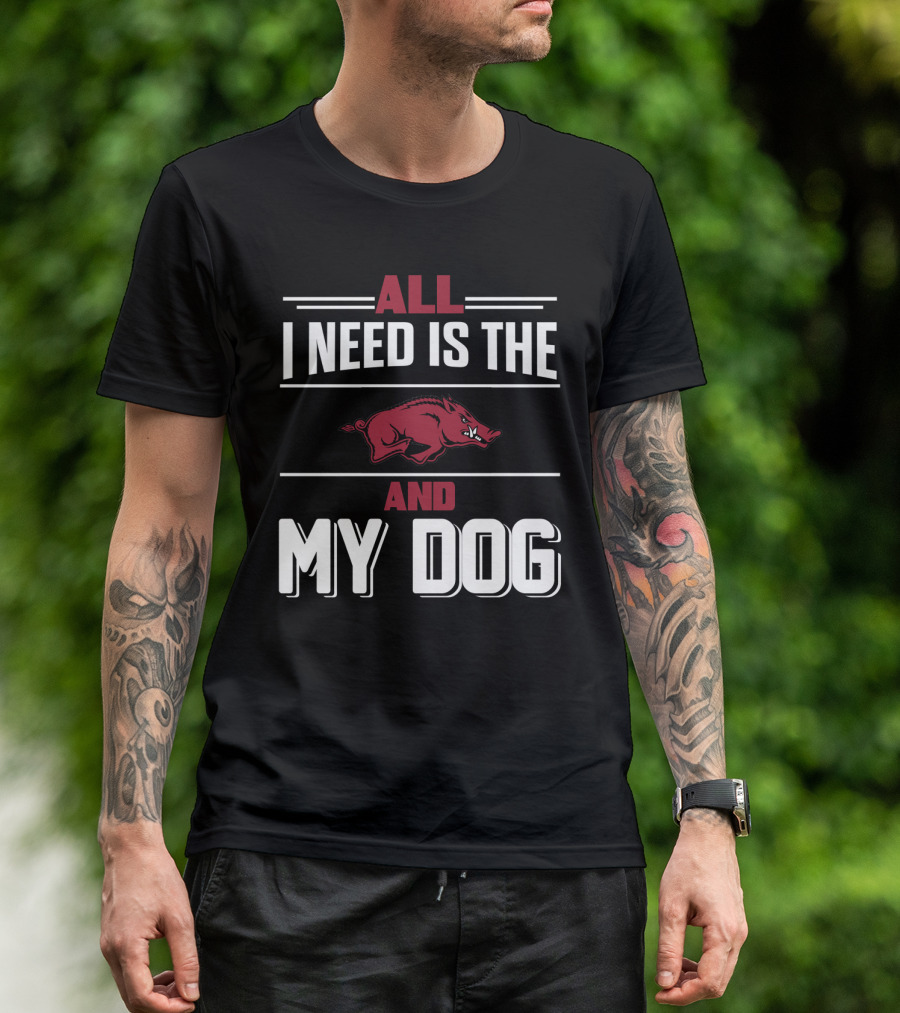 All I Need Is The Arkansas Razorbacks And My Dog T-Shirt
