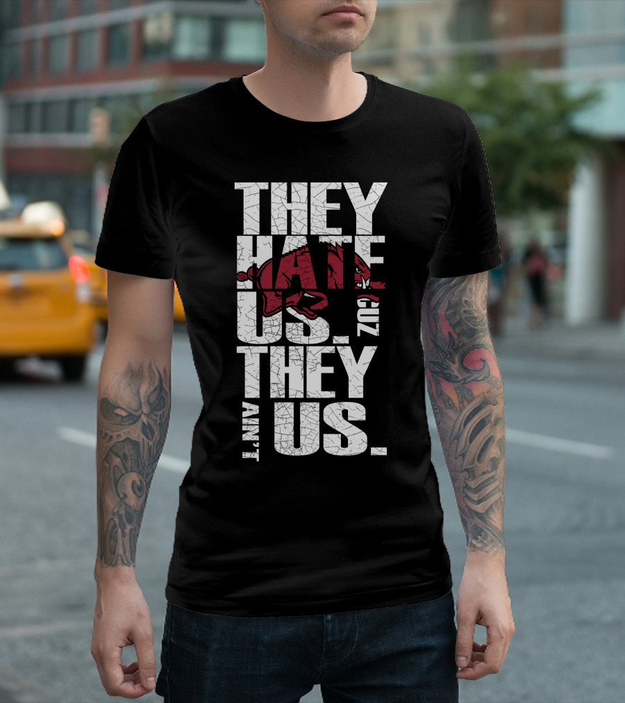 They Hate Us 'Cause They Ain't Us Arkansas Razorbacks T-Shirt