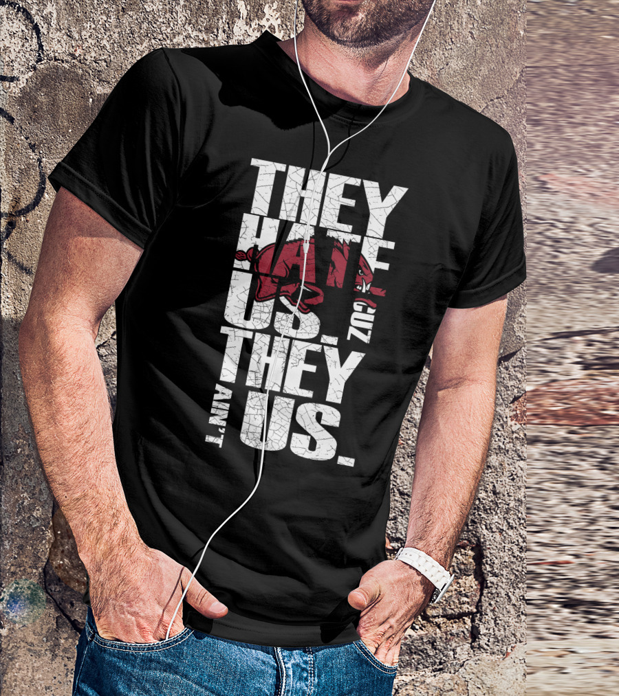 They Hate Us 'Cause They Ain't Us Arkansas Razorbacks T-Shirt