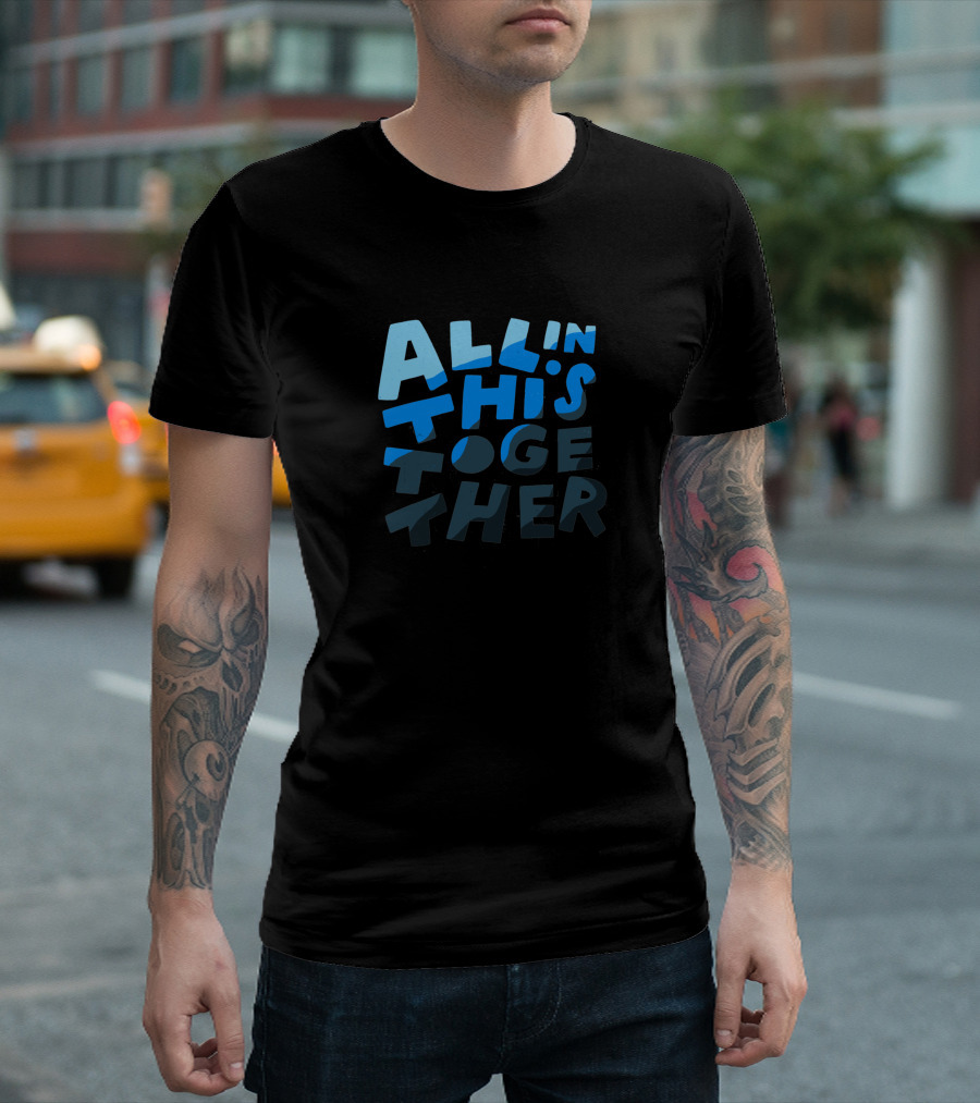 ALL IN THIS TOGETHER T-Shirt
