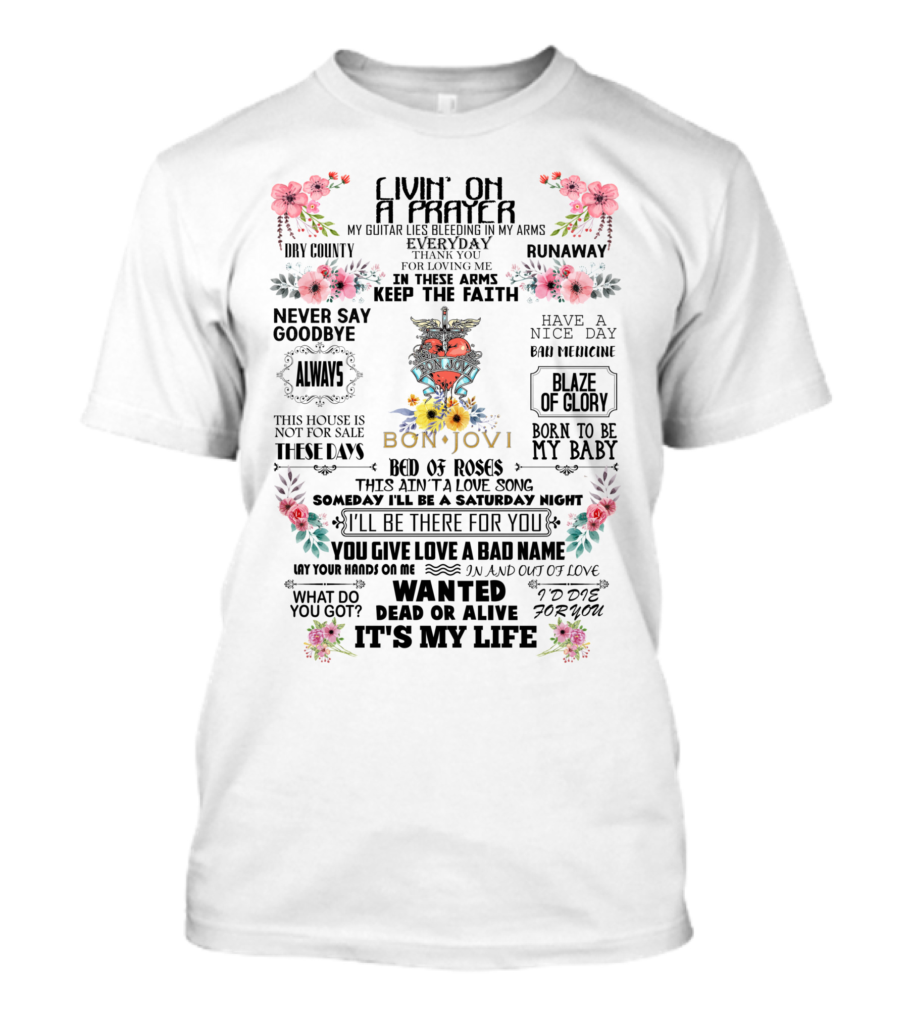 Livin' On A Prayer BonJovi15 Bed Of Roses Wanted Dead Or Alive It's My Life T-Shirt