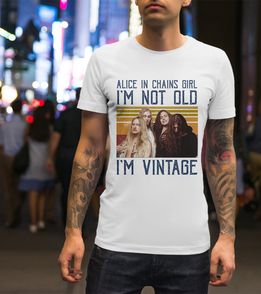 Alice In Chains Girl I'm Not Old I'm Vintage T-Shirt