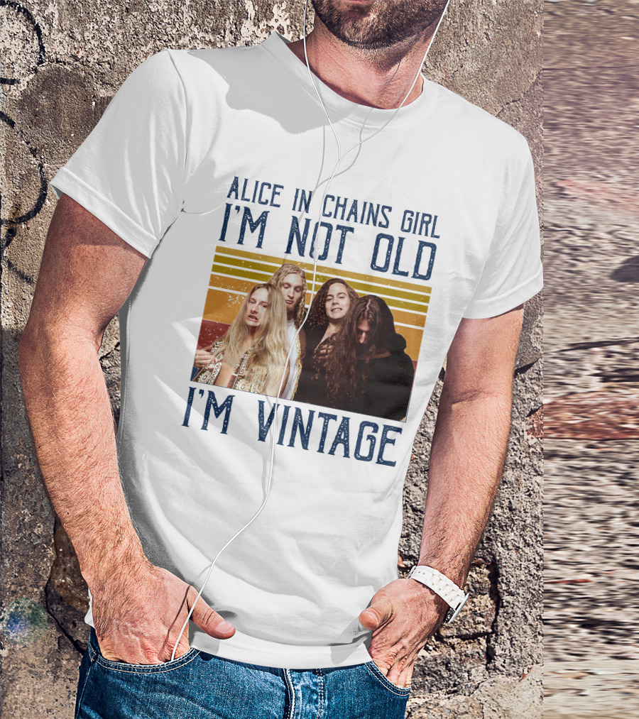 Alice In Chains Girl I'm Not Old I'm Vintage T-Shirt