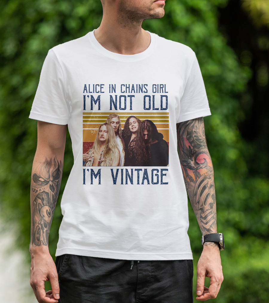 Alice In Chains Girl I'm Not Old I'm Vintage T-Shirt