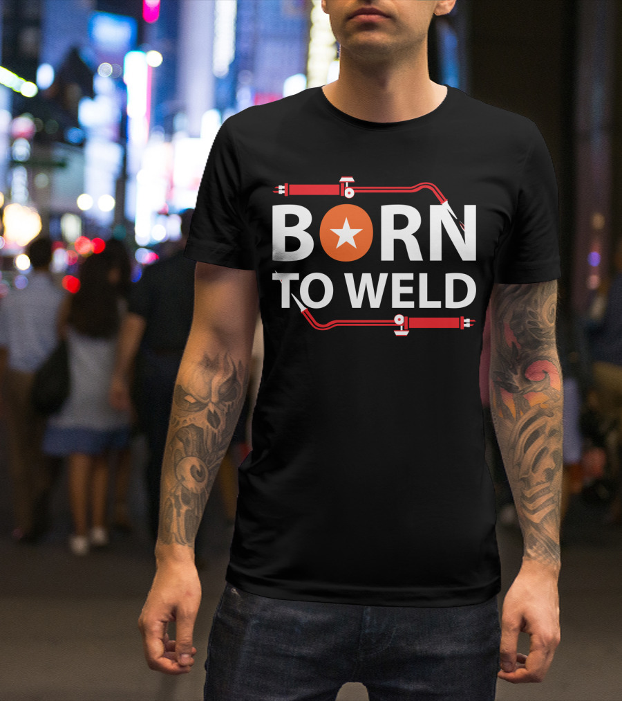 Born To Weld With Welding Torch And Star Icon In Bold Letters T-Shirt