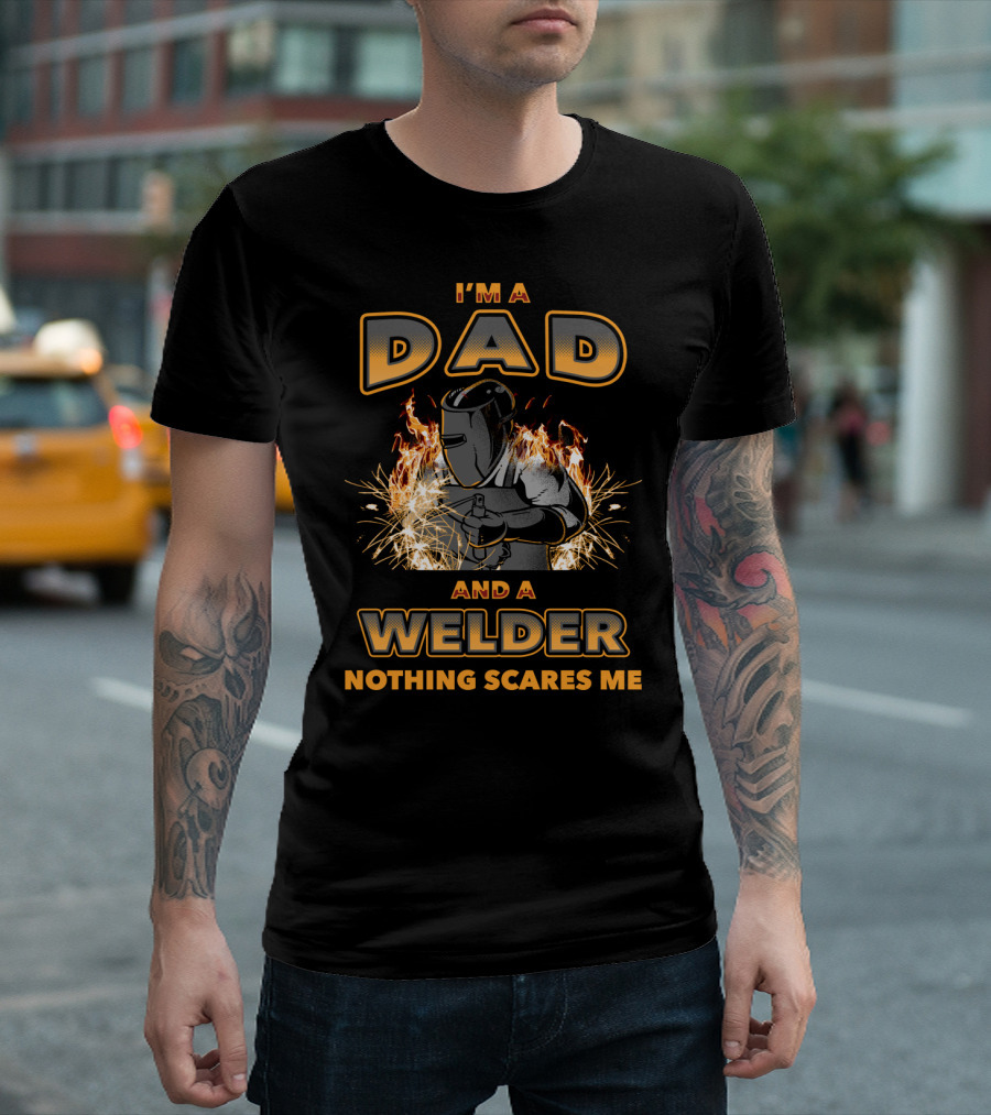 I'm a Dad and a Welder Nothing Scares Me with Flames and Sparks T-Shirt