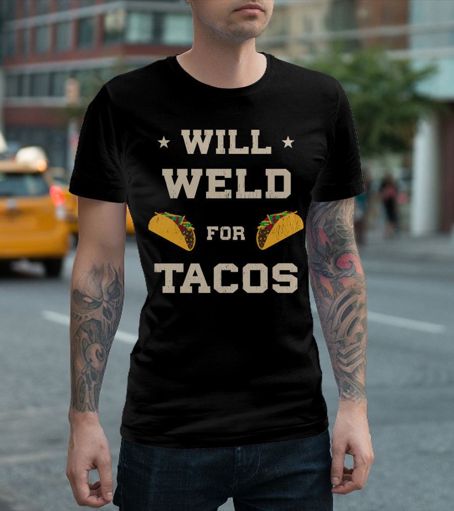 Will Weld for Tacos with Stars and Taco Graphics T-Shirt