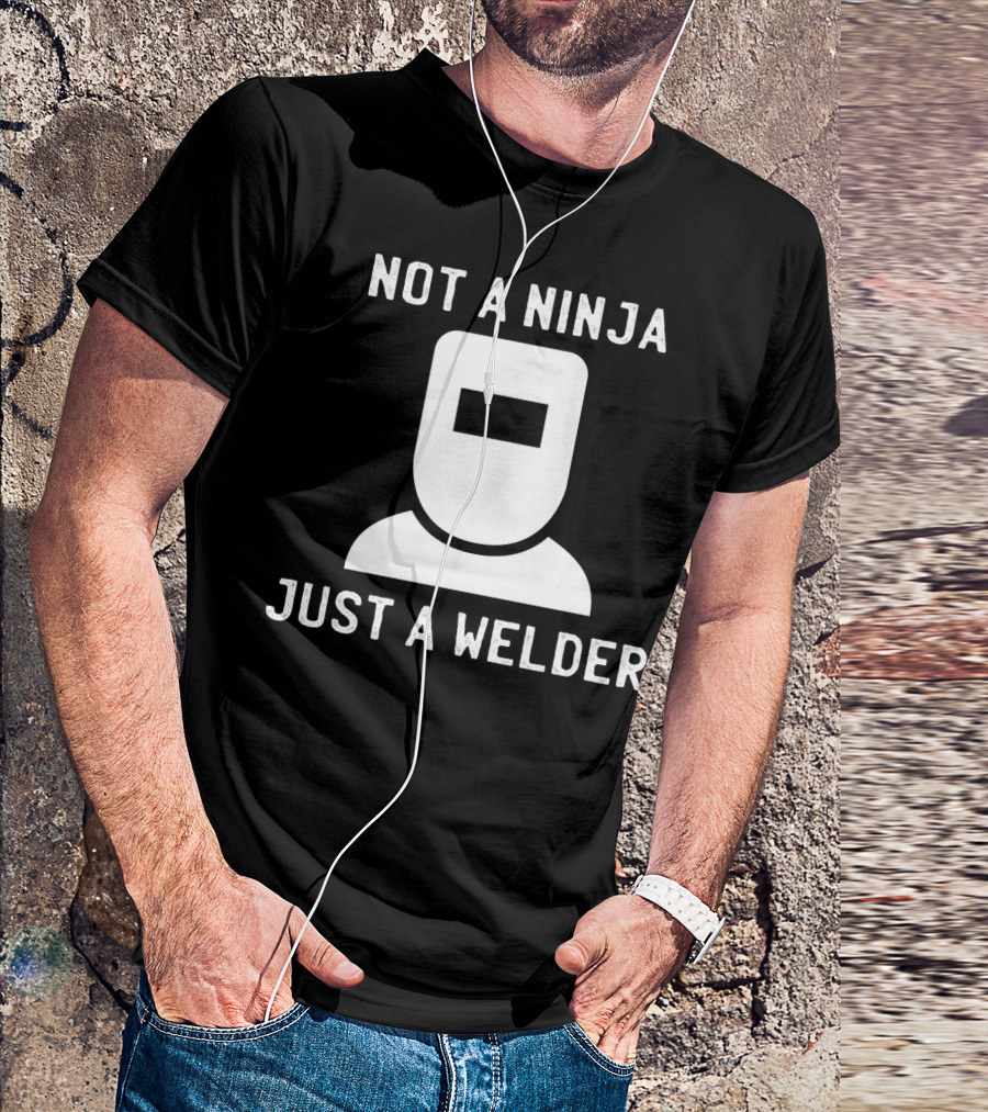 Not A Ninja Just A Welder Mask T-Shirt