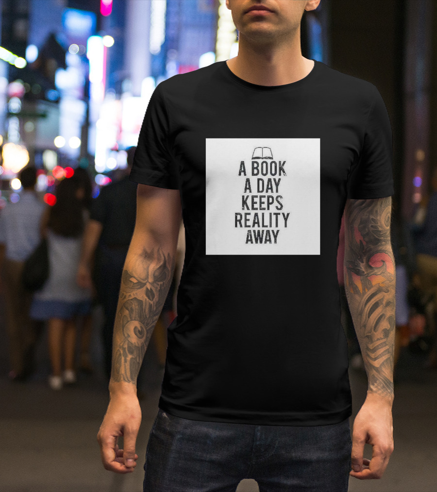 A Book A Day Keeps Reality Away T-Shirt