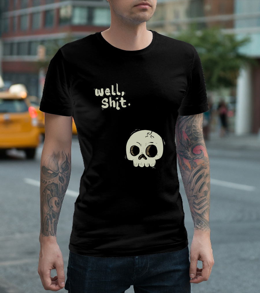 Well, Shit Skull Alas 1170425 T-Shirt