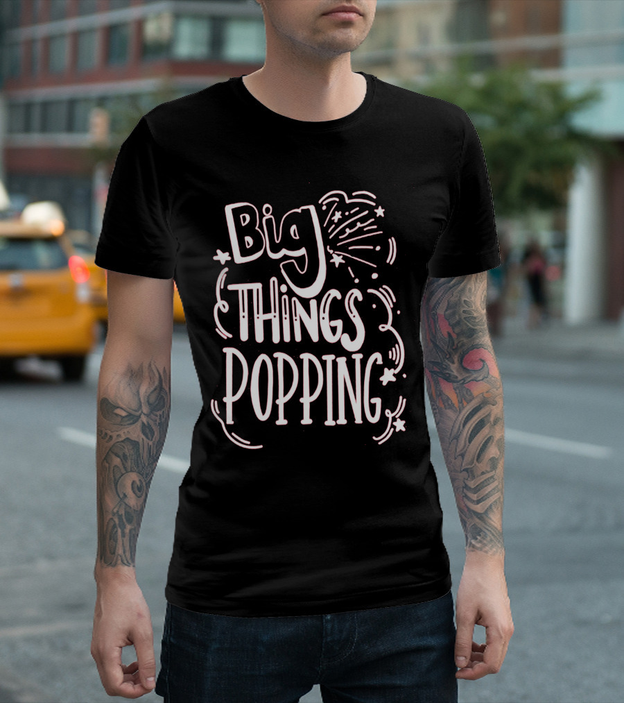 Big Things Popping Fireworks Celebration T-Shirt