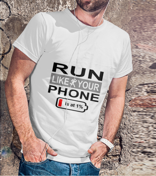 RUN LIKE YOUR PHONE IS AT 1% T-Shirt