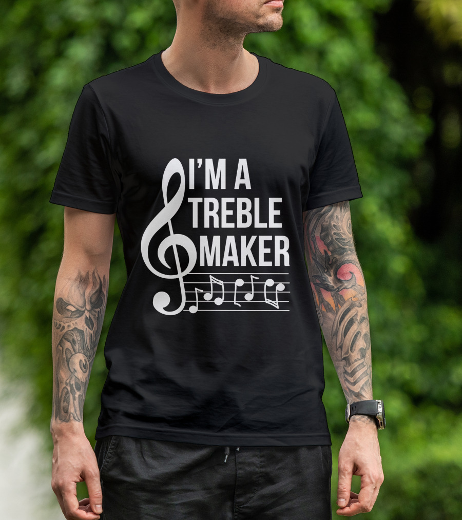 I'm A Treble Maker Musical Notes And Clef T-Shirt