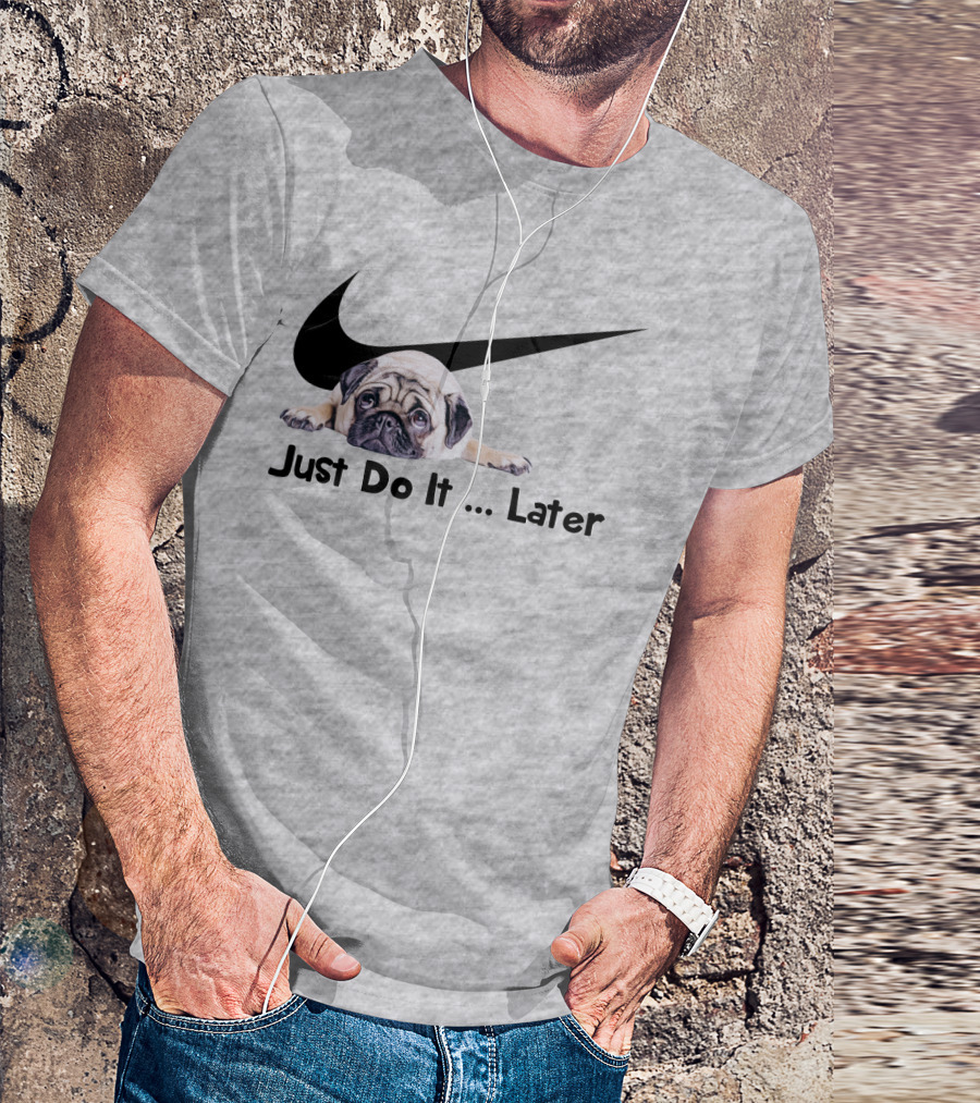 Just Do It Later Pug Parody Humor T-Shirt