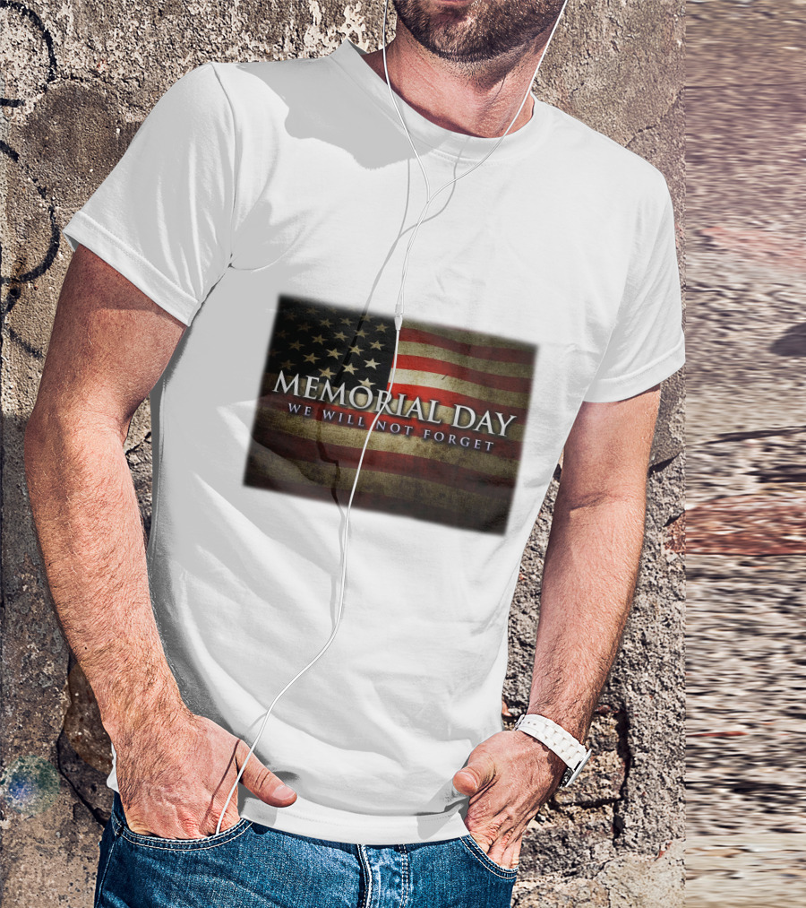 Memorial Day We Will Not Forget American Flag T-Shirt