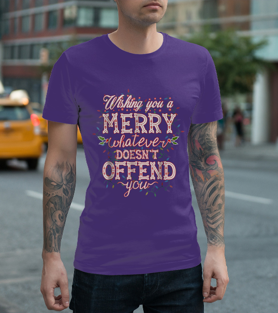 Wishing You a Merry Whatever Doesn't Offend You T-Shirt