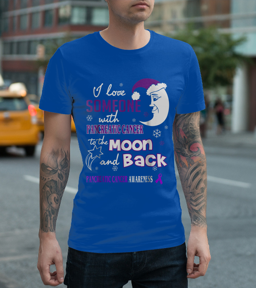 I Love Someone With Pancreatic Cancer To The Moon And Back Pancreatic Cancer Awareness T-Shirt