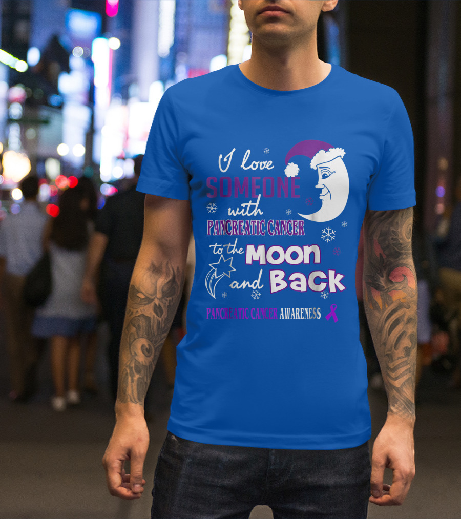 I Love Someone With Pancreatic Cancer To The Moon And Back Pancreatic Cancer Awareness T-Shirt