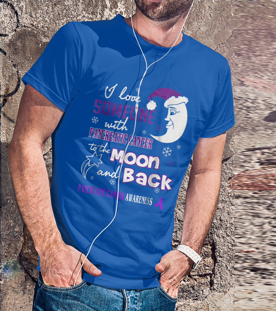 I Love Someone With Pancreatic Cancer To The Moon And Back Pancreatic Cancer Awareness T-Shirt
