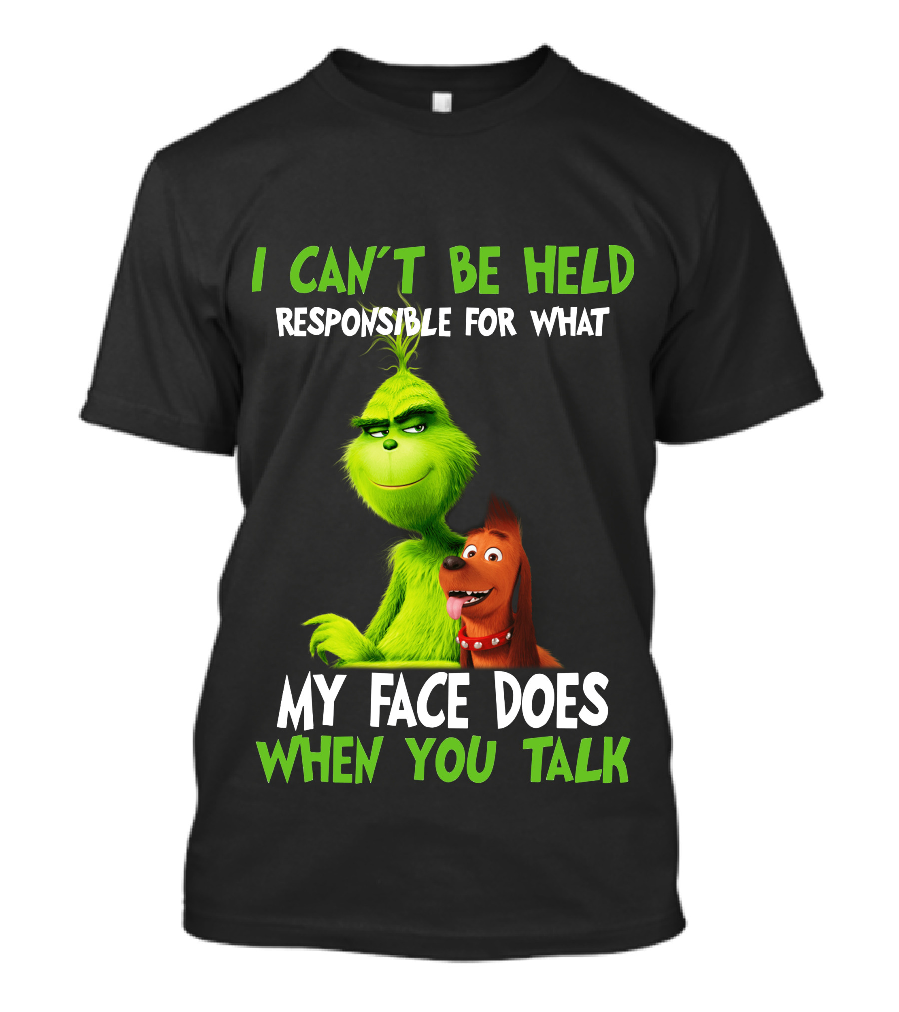 I Can't Be Held Responsible For What My Face Does When You Talk Grinch Fan T-Shirt
