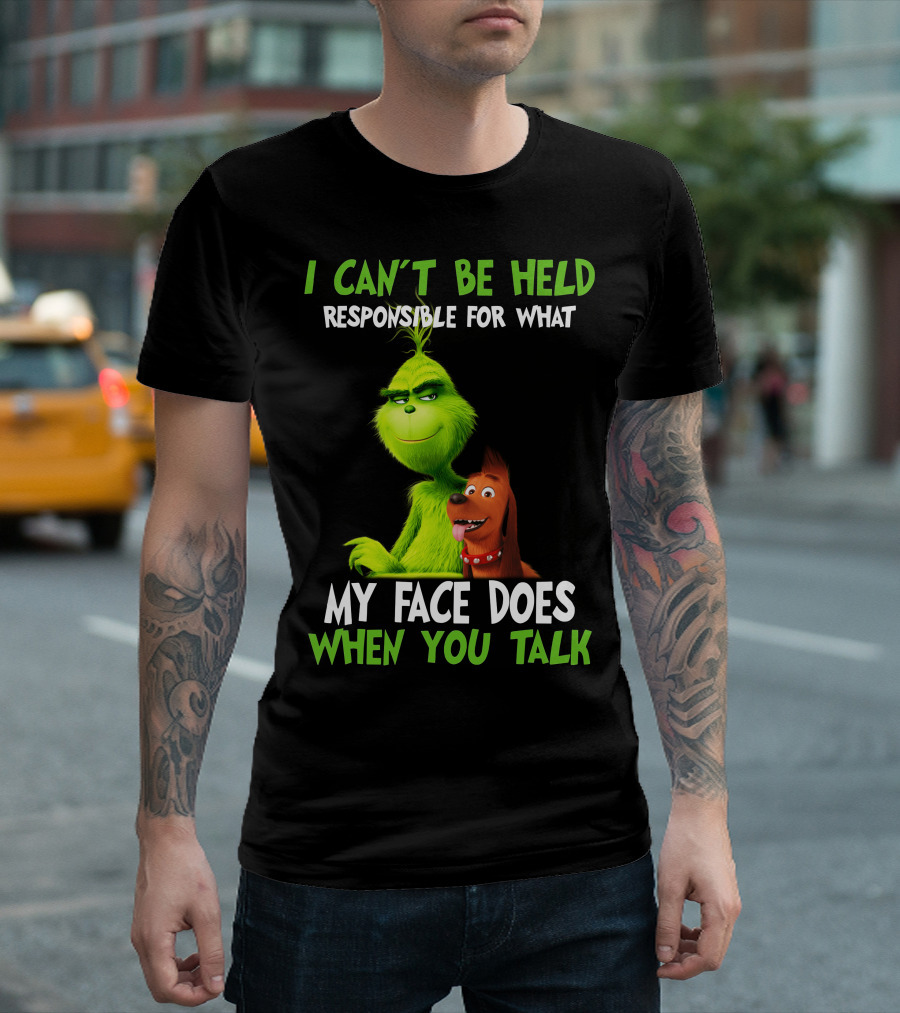 I Can't Be Held Responsible For What My Face Does When You Talk Grinch Fan T-Shirt