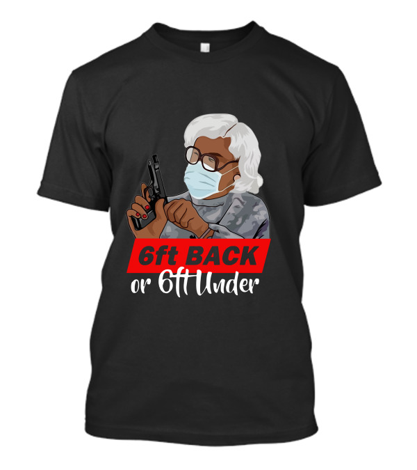 6ft Back Or 6ft Under Madea Special T-Shirt